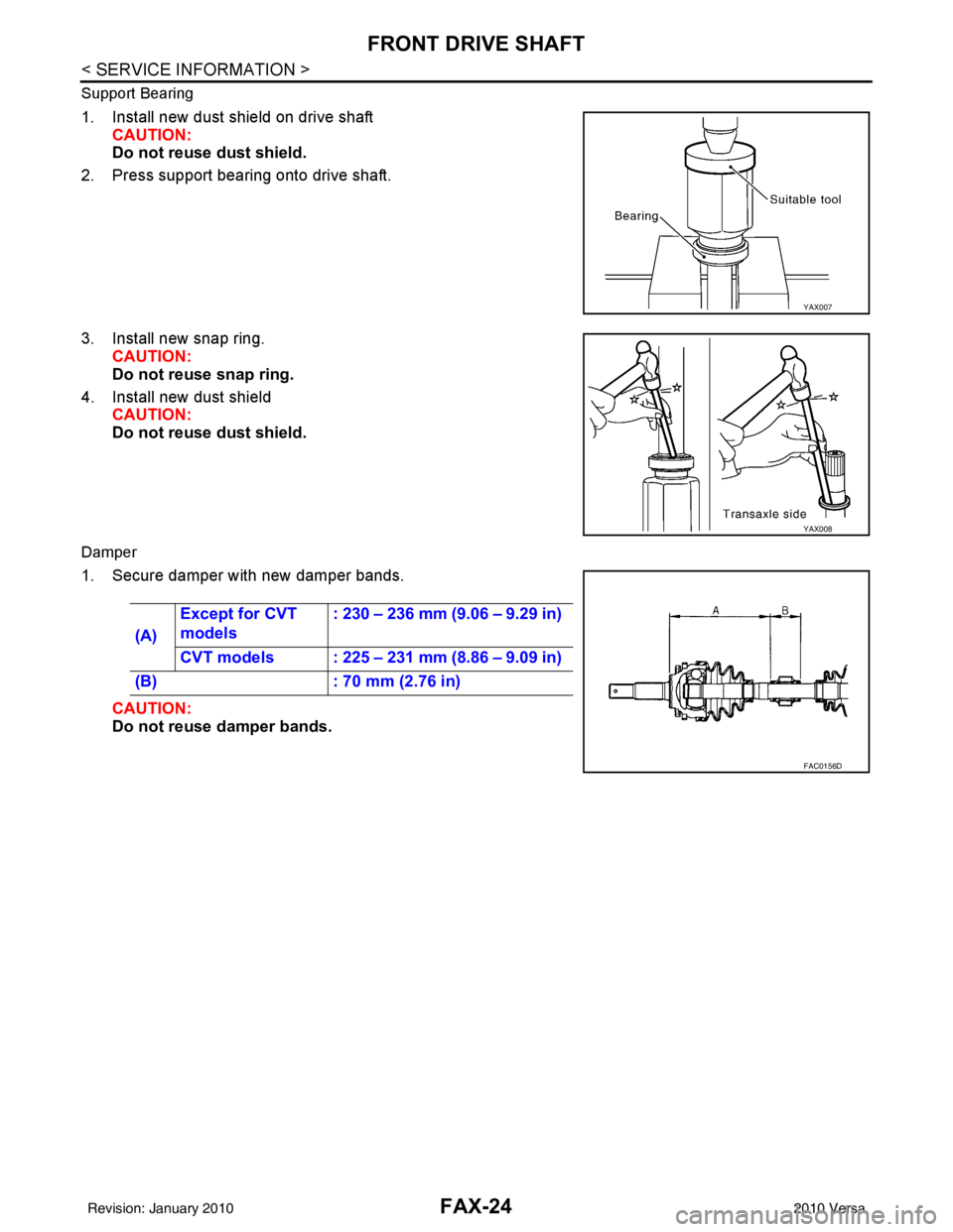 NISSAN TIIDA 2010  Service Repair Manual FAX-24
< SERVICE INFORMATION >
FRONT DRIVE SHAFT
Support Bearing
1. Install new dust shield on drive shaftCAUTION:
Do not reuse dust shield.
2. Press support bearing onto drive shaft.
3. Install new s