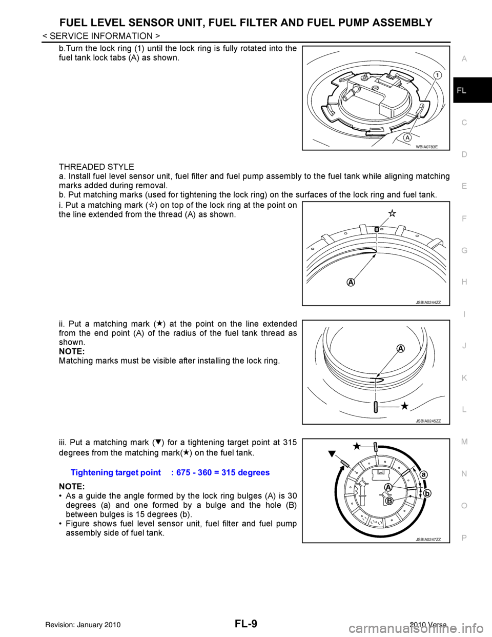 NISSAN TIIDA 2010 Service Repair Manual FUEL LEVEL SENSOR UNIT, FUEL FILTER AND FUEL PUMP ASSEMBLYFL-9
< SERVICE INFORMATION >
C
DE
F
G H
I
J
K L
M A
FL
NP
O
b.Turn the lock ring (1) until the lock ring is fully rotated into the
fuel tank l NISSAN TIIDA 2010 Service Repair Manual FUEL LEVEL SENSOR UNIT, FUEL FILTER AND FUEL PUMP ASSEMBLYFL-9
< SERVICE INFORMATION >
C
DE
F
G H
I
J
K L
M A
FL
NP
O
b.Turn the lock ring (1) until the lock ring is fully rotated into the
fuel tank l