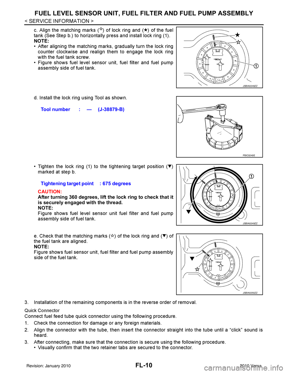 NISSAN TIIDA 2010 Service Repair Manual FL-10
< SERVICE INFORMATION >
FUEL LEVEL SENSOR UNIT, FUEL FILTER AND FUEL PUMP ASSEMBLY
c. Align the matching marks ( ) of lock ring and ( ) of the fuel
tank (See Step b.) to horizontally press and i NISSAN TIIDA 2010 Service Repair Manual FL-10
< SERVICE INFORMATION >
FUEL LEVEL SENSOR UNIT, FUEL FILTER AND FUEL PUMP ASSEMBLY
c. Align the matching marks ( ) of lock ring and ( ) of the fuel
tank (See Step b.) to horizontally press and i