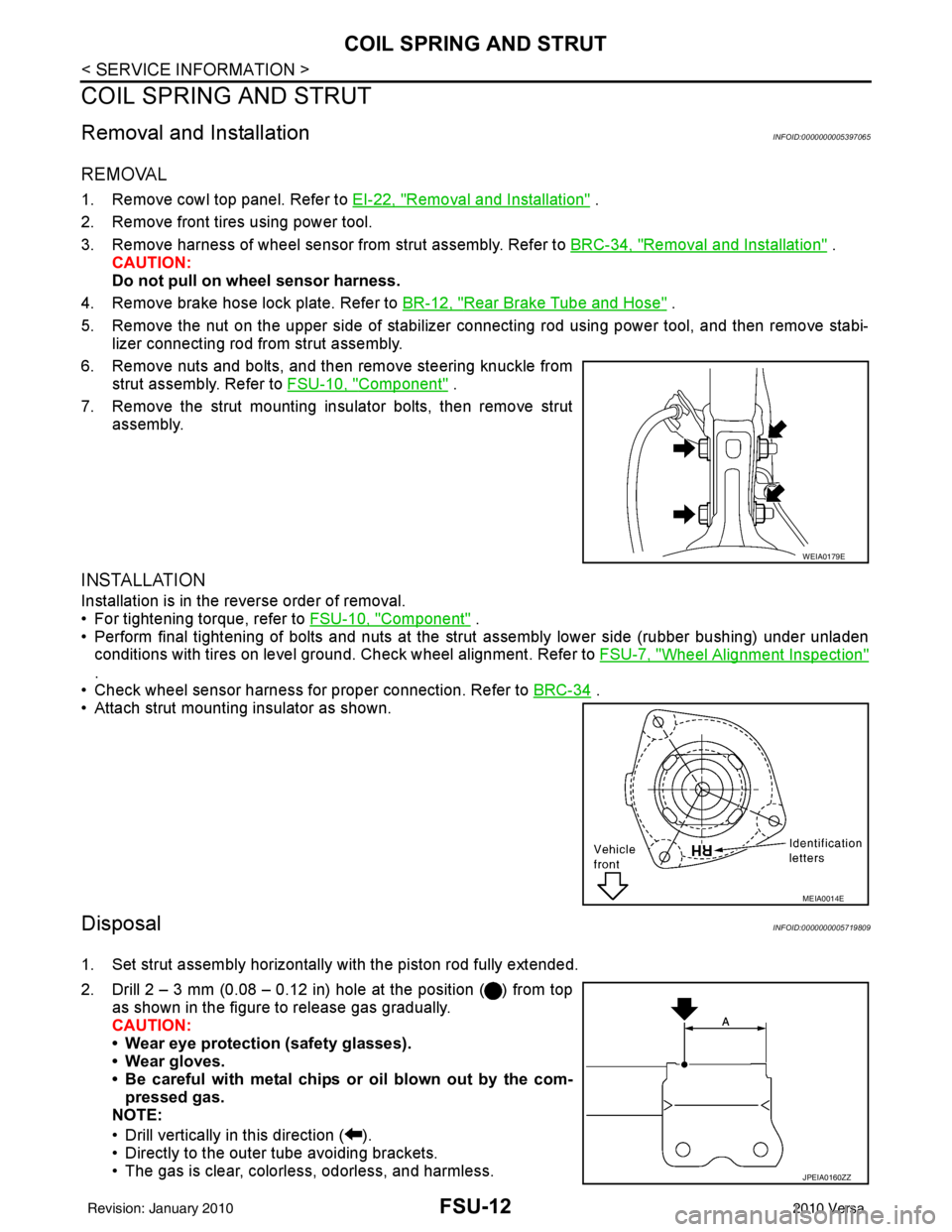 NISSAN TIIDA 2010 Service Repair Manual FSU-12
< SERVICE INFORMATION >
COIL SPRING AND STRUT
COIL SPRING AND STRUT
Removal and InstallationINFOID:0000000005397065
REMOVAL
1. Remove cowl top panel. Refer to EI-22, "Removal and Installation" NISSAN TIIDA 2010 Service Repair Manual FSU-12
< SERVICE INFORMATION >
COIL SPRING AND STRUT
COIL SPRING AND STRUT
Removal and InstallationINFOID:0000000005397065
REMOVAL
1. Remove cowl top panel. Refer to EI-22, "Removal and Installation"