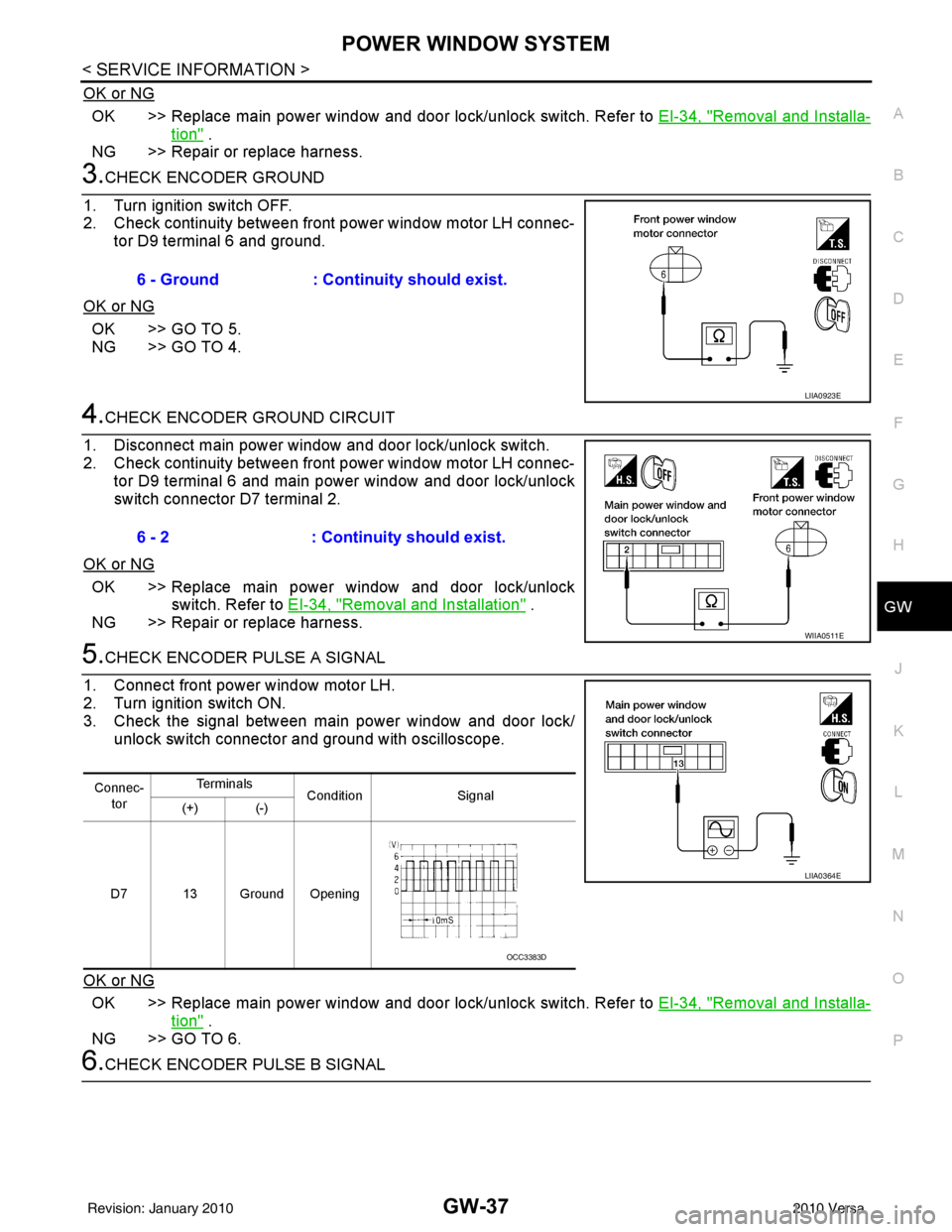 NISSAN TIIDA 2010  Service Repair Manual POWER WINDOW SYSTEMGW-37
< SERVICE INFORMATION >
C
DE
F
G H
J
K L
M A
B
GW
N
O P
OK or NG
OK >> Replace main power window and door lock/unlock switch. Refer to  EI-34, "Removal and Installa-
tion" .
N