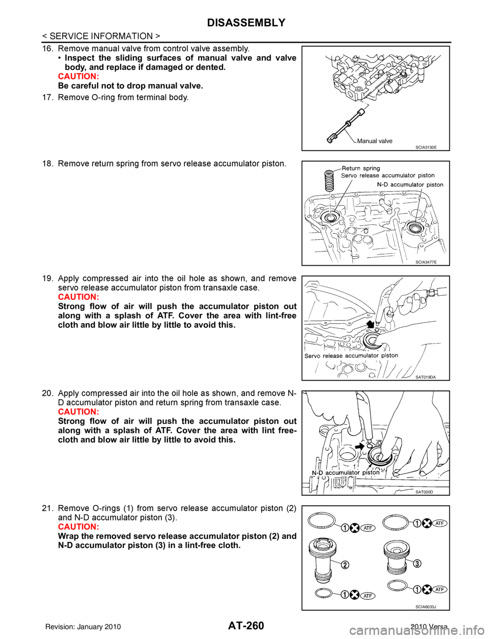NISSAN TIIDA 2010  Service Repair Manual AT-260
< SERVICE INFORMATION >
DISASSEMBLY
16. Remove manual valve from control valve assembly.•Inspect the sliding surfaces of manual valve and valve
body, and replace if damaged or dented.
CAUTION