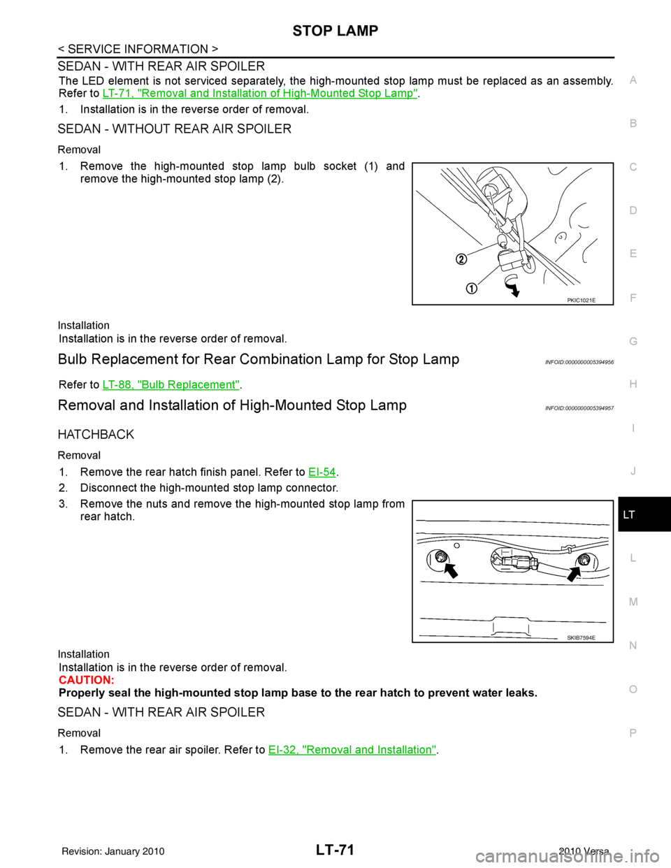 NISSAN TIIDA 2010  Service Repair Manual STOP LAMPLT-71
< SERVICE INFORMATION >
C
DE
F
G H
I
J
L
M A
B
LT
N
O P
SEDAN - WITH REAR AIR SPOILER
The LED element is not serviced separately, the hi gh-mounted stop lamp must be replaced as an asse