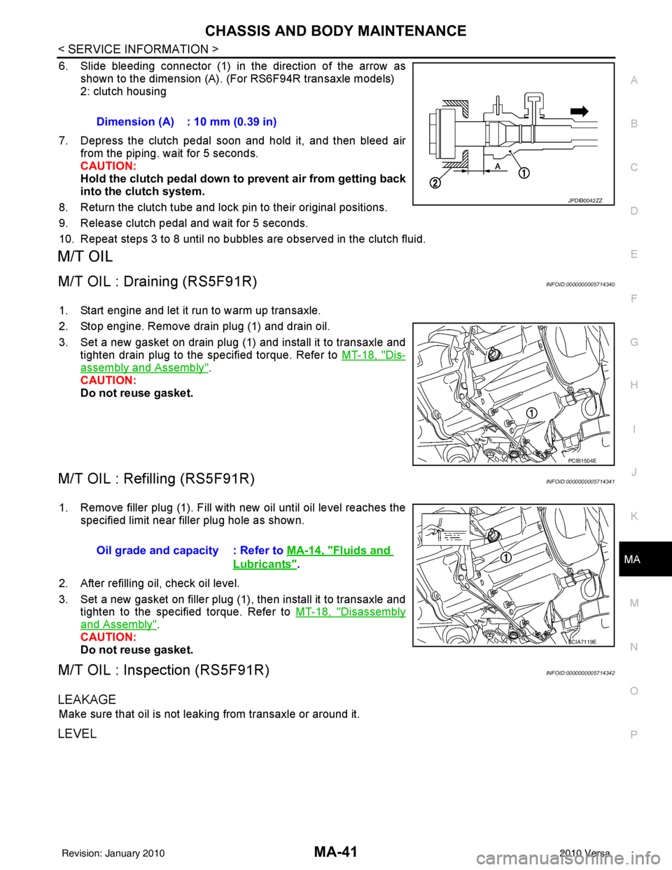 NISSAN TIIDA 2010  Service Repair Manual CHASSIS AND BODY MAINTENANCEMA-41
< SERVICE INFORMATION >
C
DE
F
G H
I
J
K
M A
B
MA
N
O P
6. Slide bleeding connector (1) in the direction of the arrow as shown to the dimension (A). (For RS6F94R tran