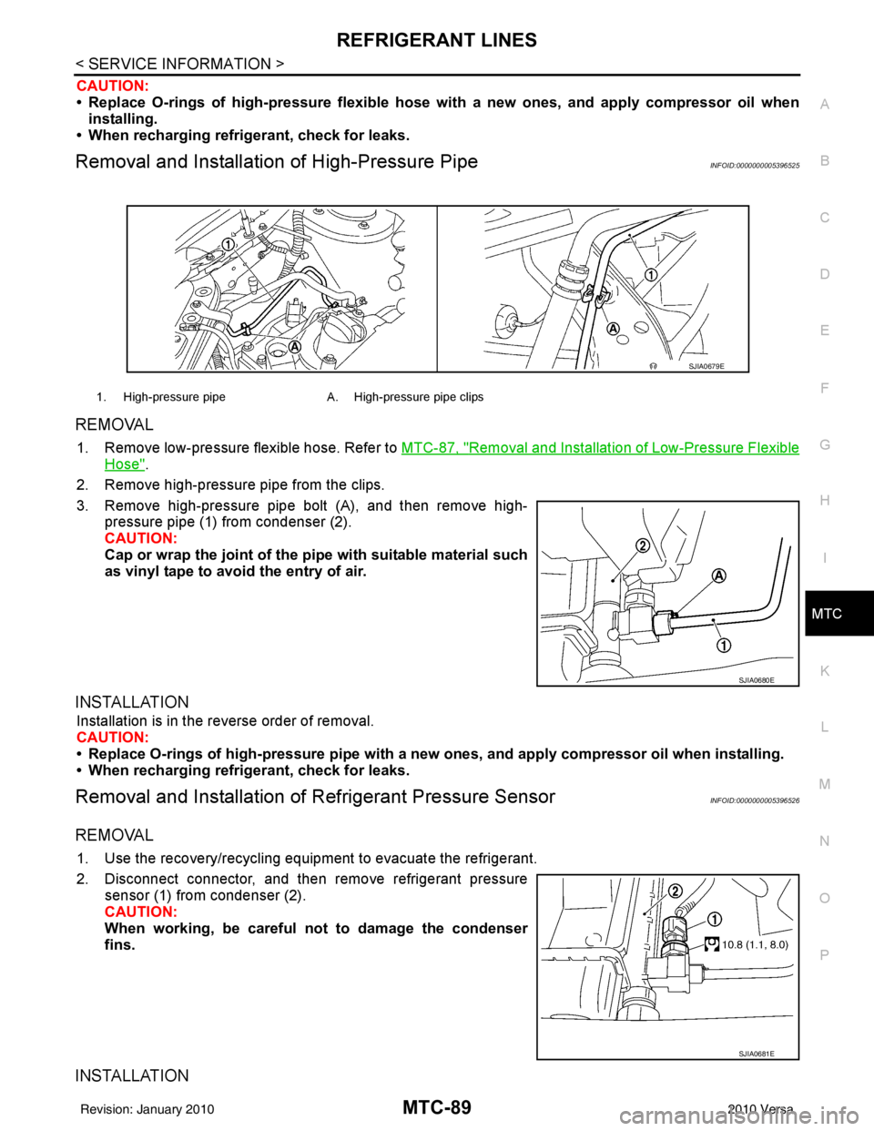 NISSAN TIIDA 2010  Service Repair Manual REFRIGERANT LINESMTC-89
< SERVICE INFORMATION >
C
DE
F
G H
I
K L
M A
B
MTC
N
O P
CAUTION:
• Replace O-rings of high-pressure  flexible hose with a new ones, and apply compressor oil when
installing.