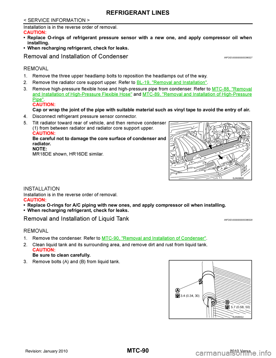 NISSAN TIIDA 2010  Service Repair Manual MTC-90
< SERVICE INFORMATION >
REFRIGERANT LINES
Installation is in the reverse order of removal.
CAUTION:
• Replace O-rings of refrigerant pressure sensor with a new one, and apply compressor oil w