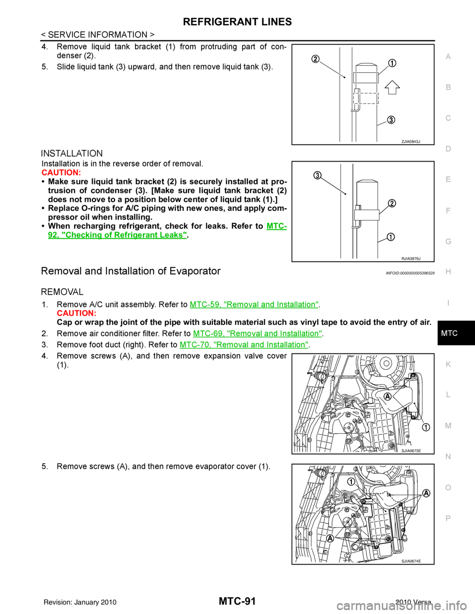 NISSAN TIIDA 2010  Service Repair Manual REFRIGERANT LINESMTC-91
< SERVICE INFORMATION >
C
DE
F
G H
I
K L
M A
B
MTC
N
O P
4. Remove liquid tank bracket (1 ) from protruding part of con-
denser (2).
5. Slide liquid tank (3) upward, and then r