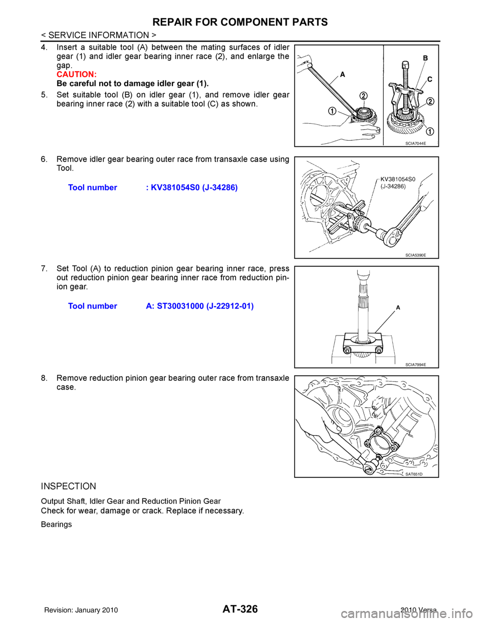 NISSAN TIIDA 2010  Service Repair Manual AT-326
< SERVICE INFORMATION >
REPAIR FOR COMPONENT PARTS
4. Insert a suitable tool (A) between the mating surfaces of idlergear (1) and idler gear bearing inner race (2), and enlarge the
gap.
CAUTION