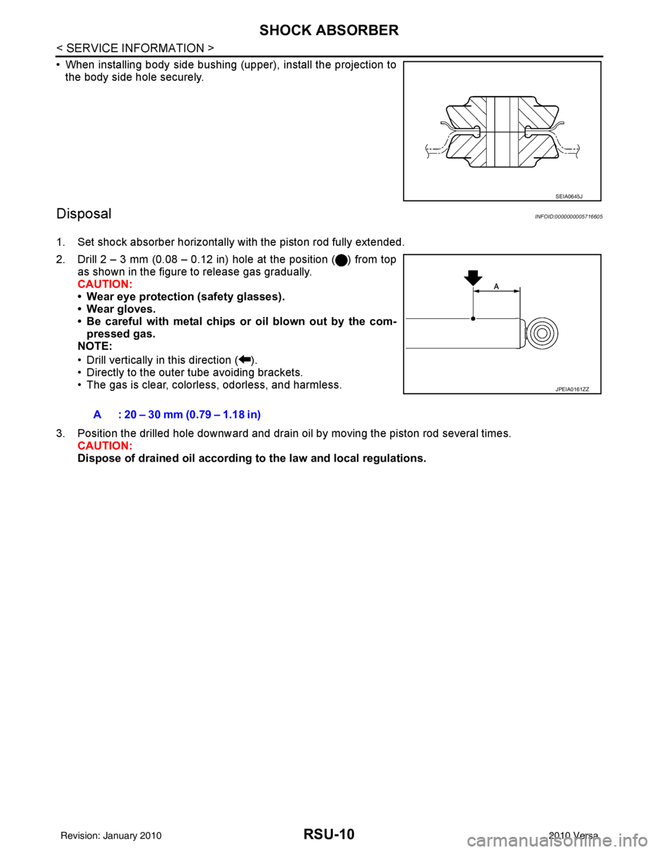 NISSAN TIIDA 2010  Service Repair Manual RSU-10
< SERVICE INFORMATION >
SHOCK ABSORBER
• When installing body side bushing (upper), install the projection tothe body side hole securely.
DisposalINFOID:0000000005716605
1. Set shock absorber