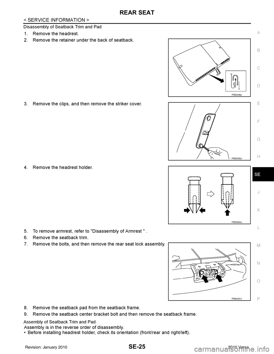 NISSAN TIIDA 2010  Service Repair Manual REAR SEATSE-25
< SERVICE INFORMATION >
C
DE
F
G H
J
K L
M A
B
SE
N
O P
Disassembly of Seatback Trim and Pad
1. Remove the headrest.
2. Remove the retainer under the back of seatback.
3. Remove the cli