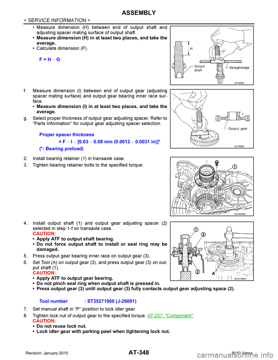 NISSAN TIIDA 2010  Service Repair Manual AT-348
< SERVICE INFORMATION >
ASSEMBLY
• Measure dimension (H) between end of output shaft andadjusting spacer mating surface of output shaft.
• Measure dimension (H) in at least two places, and 