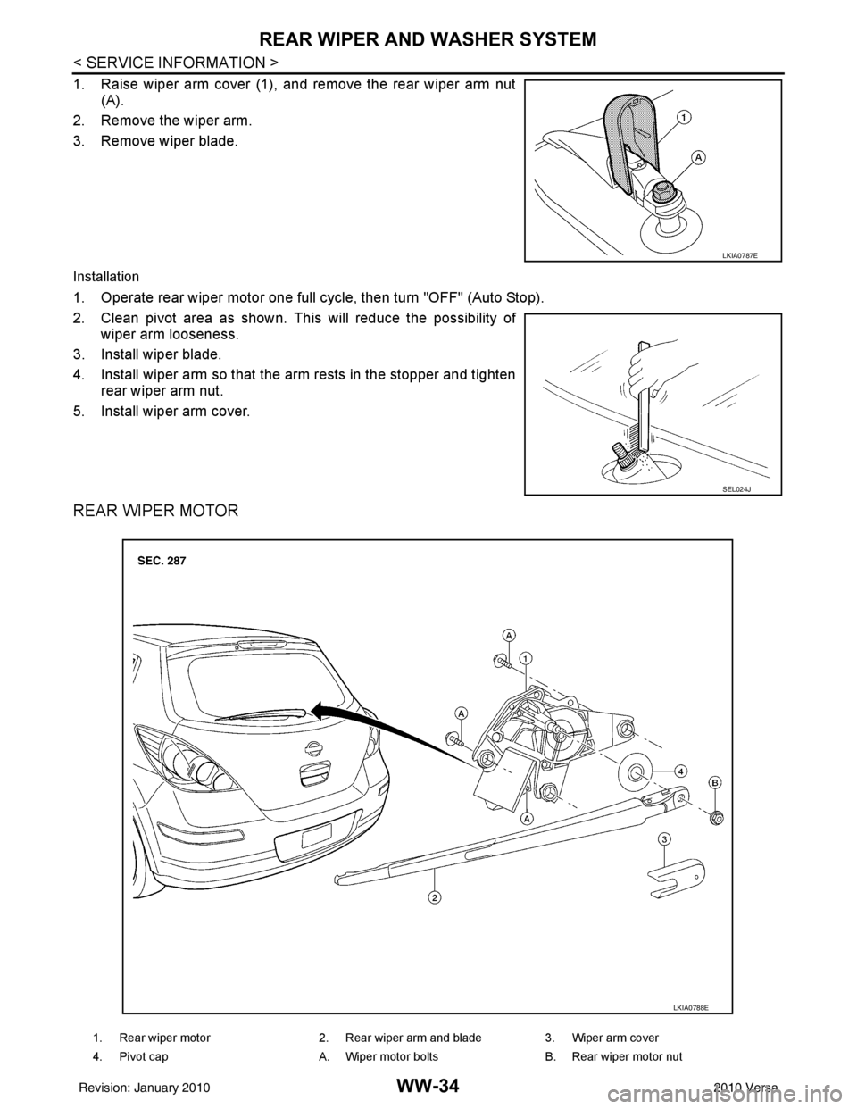 NISSAN TIIDA 2010  Service Repair Manual WW-34
< SERVICE INFORMATION >
REAR WIPER AND WASHER SYSTEM
1. Raise wiper arm cover (1), and remove the rear wiper arm nut(A). 
2. Remove the wiper arm.
3. Remove wiper blade.
Installation
1. Operate 