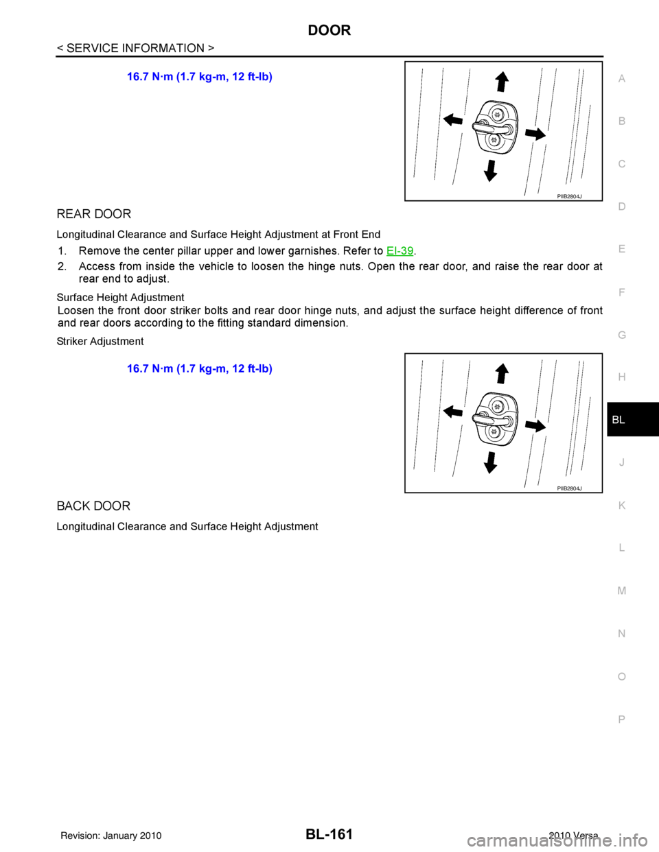 NISSAN TIIDA 2010  Service Repair Manual DOOR
BL-161
< SERVICE INFORMATION >
C
D E
F
G H
J
K L
M A
B
BL
N
O P
REAR DOOR
Longitudinal Clearance and Surface Height Adjustment at Front End
1. Remove the center pillar upper and lower garnishes. 