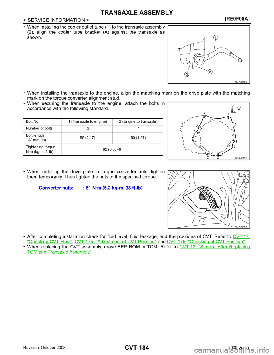 NISSAN TIIDA 2009  Service Repair Manual CVT-184< SERVICE INFORMATION >
[RE0F08A]
TRANSAXLE ASSEMBLY
• When installing the cooler outlet tube (1) to the transaxle assembly (2),  align  the  cooler  tube  bracket  (A)  against  the  transax