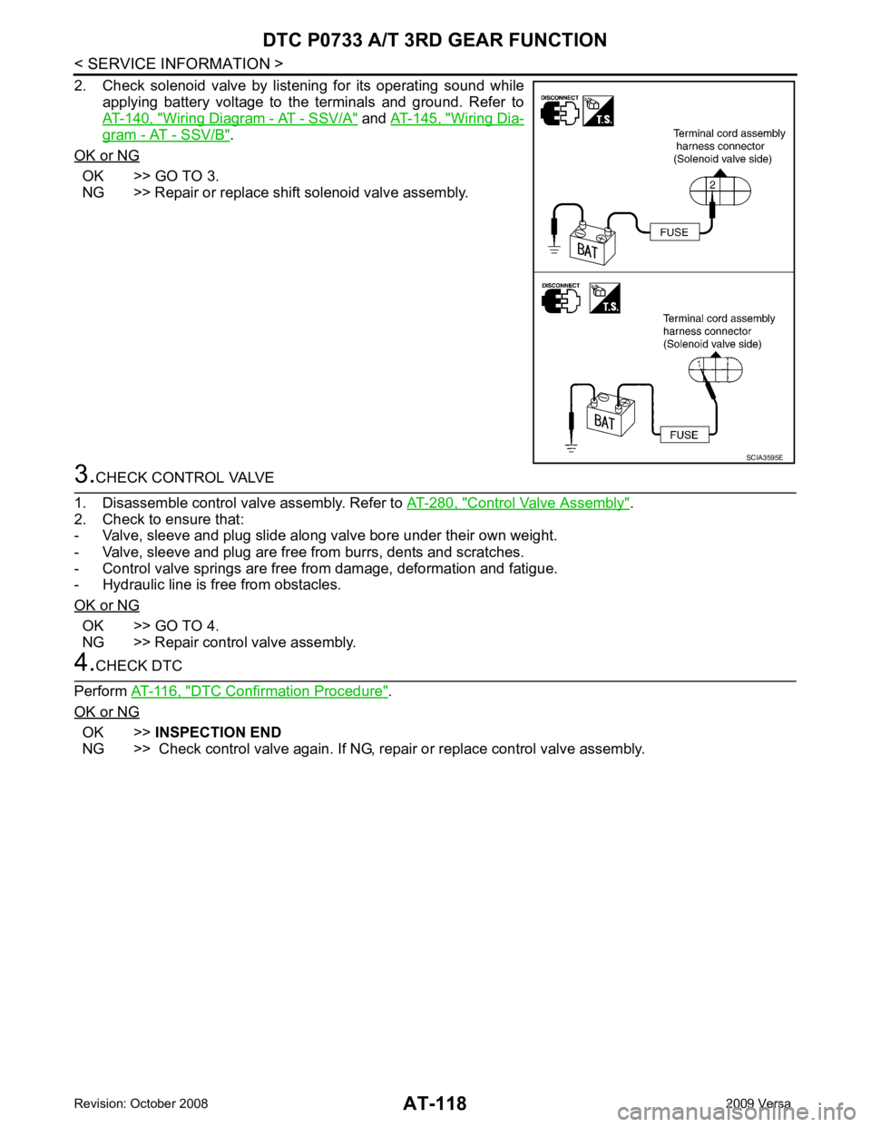 NISSAN TIIDA 2009 Service Repair Manual AT-118< SERVICE INFORMATION >
DTC P0733 A/T 3RD GEAR FUNCTION
2. Check solenoid valve by listening for its operating sound while applying battery voltage to the terminals and ground. NISSAN TIIDA 2009 Service Repair Manual AT-118< SERVICE INFORMATION >
DTC P0733 A/T 3RD GEAR FUNCTION
2. Check solenoid valve by listening for its operating sound while applying battery voltage to the terminals and ground.