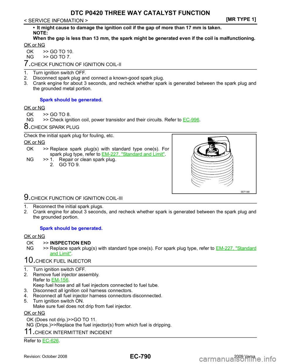 NISSAN TIIDA 2009  Service Repair Manual EC-790< SERVICE INFOMATION >
[MR TYPE 1]
DTC P0420 THREE WAY CATALYST FUNCTION
• It might cause to damage the  ignition coil if the gap of more than 17 mm is taken.
NOTE:
When the gap is less than 1