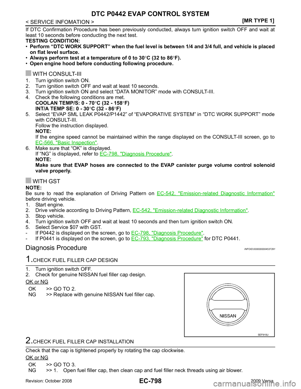 NISSAN TIIDA 2009  Service Repair Manual EC-798< SERVICE INFOMATION >
[MR TYPE 1]
DTC P0442 EVAP CONTROL SYSTEM
If  DTC  Confirmation  Procedure  has  been  previously  conduc ted,  always  turn  ignition  switch  OFF  and  wait  at
least 10