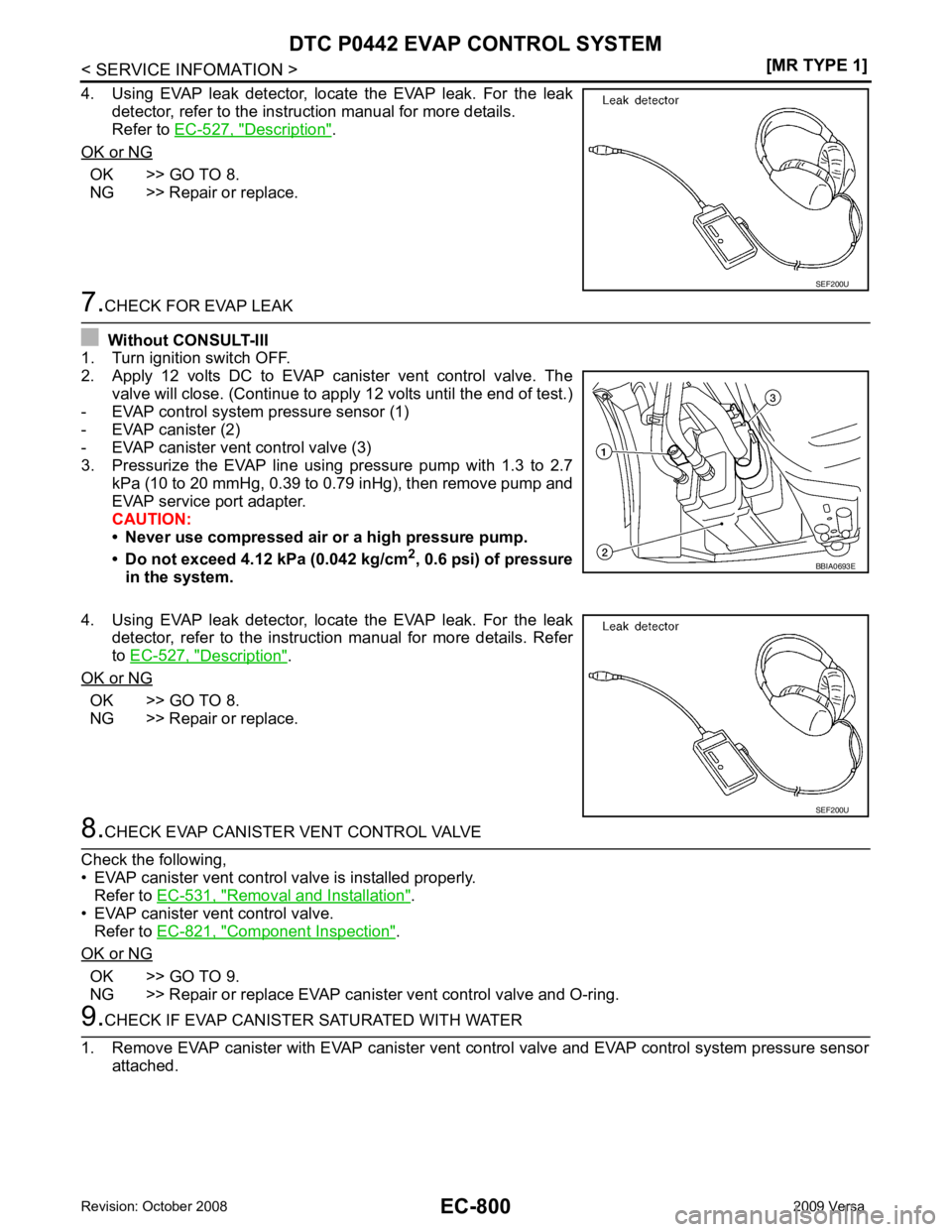 NISSAN TIIDA 2009  Service Repair Manual EC-800< SERVICE INFOMATION >
[MR TYPE 1]
DTC P0442 EVAP CONTROL SYSTEM
4. Using  EVAP  leak  detector,  locate  the  EVAP  leak.  For  the  leak detector, refer to the instruction manual for more deta