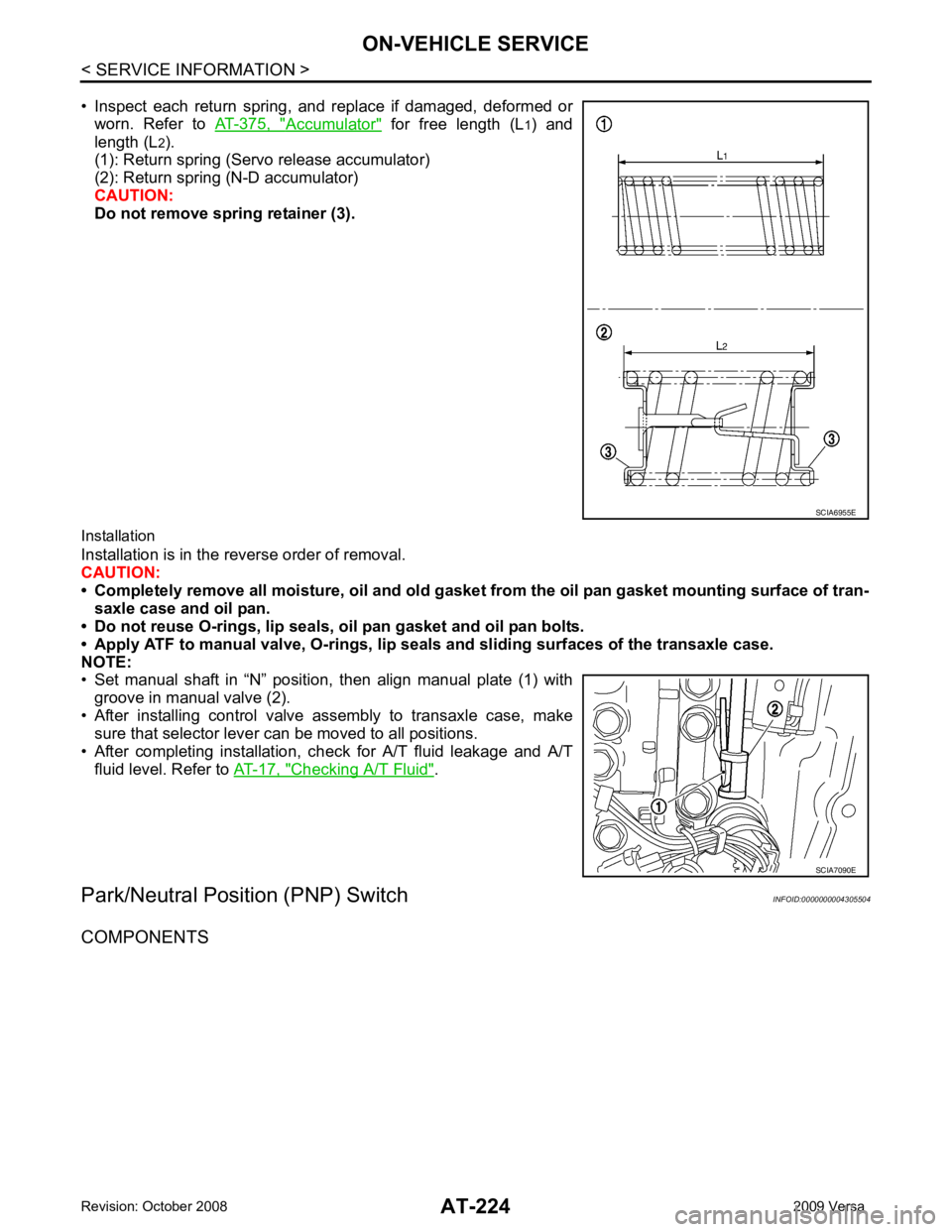 NISSAN TIIDA 2009  Service Repair Manual Accumulator "  for  free  length  (L
1)  and
length (L 2
).
(1): Return spring (Servo release accumulator)
(2): Return spring (N-D accumulator)
CAUTION:
Do not remove spring retainer (3).
Installation