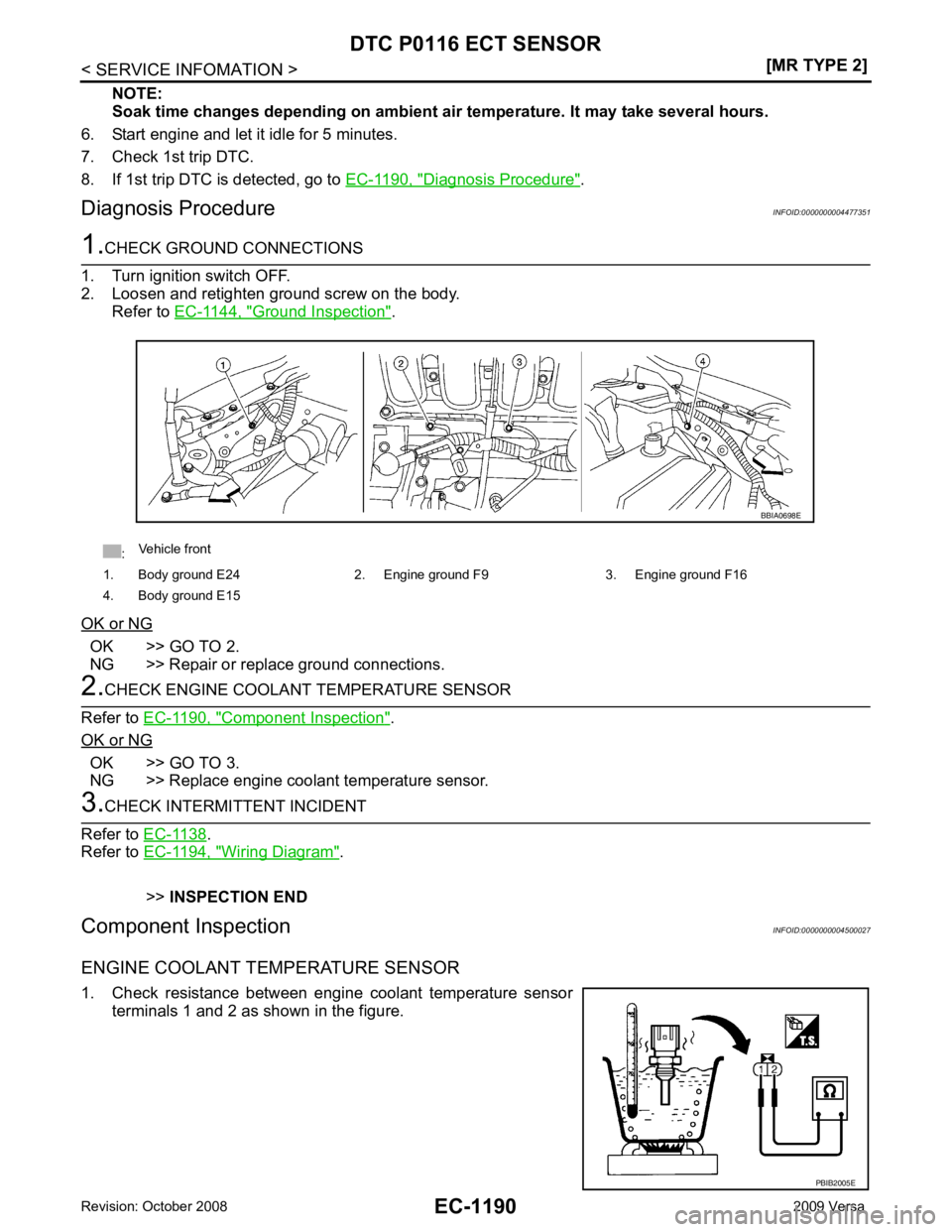 NISSAN TIIDA 2009  Service Repair Manual EC-1190< SERVICE INFOMATION >
[MR TYPE 2]
DTC P0116 ECT SENSOR
NOTE:
Soak time changes depending on ambient ai r temperature. It may take several hours.
6. Start engine and let it idle for 5 minutes.
