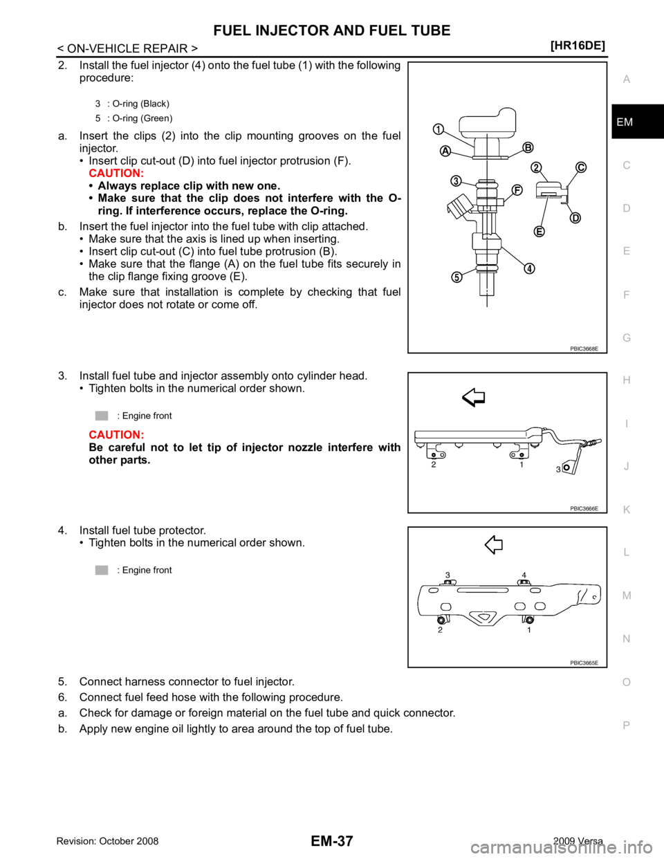 NISSAN TIIDA 2009 Service Repair Manual EM
NP
O
2. Install the fuel injector (4) onto the fuel tube (1) with the following
procedure:
a. Insert the clips (2) into the clip mounting grooves on the fuel injector.
• Insert clip cu NISSAN TIIDA 2009 Service Repair Manual EM
NP
O
2. Install the fuel injector (4) onto the fuel tube (1) with the following
procedure:
a. Insert the clips (2) into the clip mounting grooves on the fuel injector.
• Insert clip cu