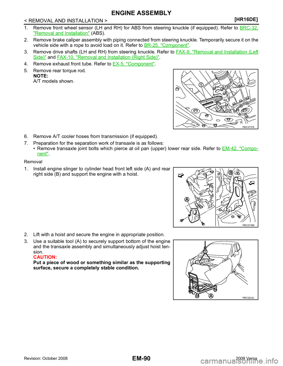 NISSAN TIIDA 2009 Service Repair Manual " Removal and Installation " (ABS).
2. Remove brake caliper assembly with piping connected fr om steering knuckle. Temporarily secure it on the
vehicle side with a rope to avoid load on it. Refer to NISSAN TIIDA 2009 Service Repair Manual " Removal and Installation " (ABS).
2. Remove brake caliper assembly with piping connected fr om steering knuckle. Temporarily secure it on the
vehicle side with a rope to avoid load on it. Refer to