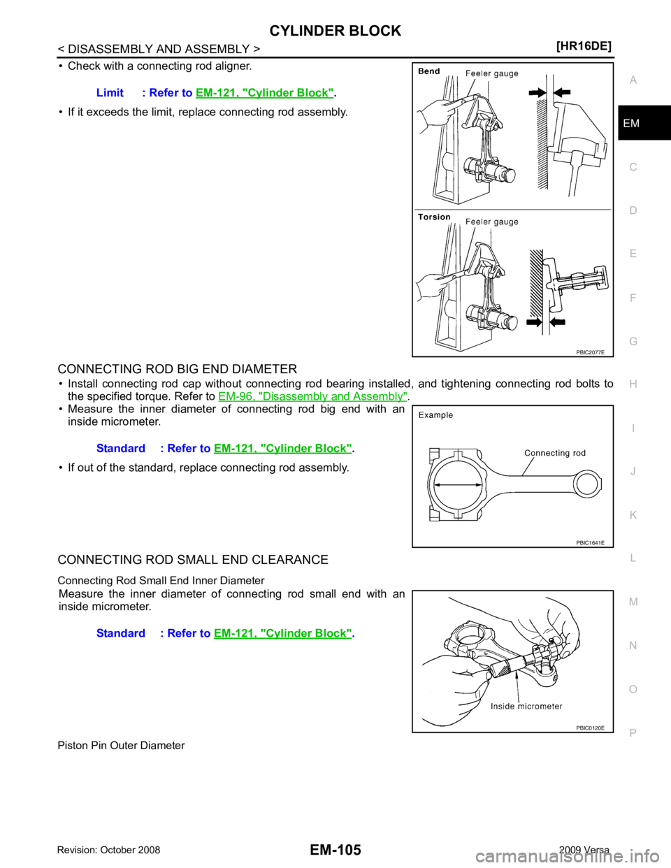 NISSAN TIIDA 2009  Service Repair Manual EM
NP
O
• Check with a connecting rod aligner.
• If it exceeds the limit, replace connecting rod assembly.
CONNECTING ROD BIG END DIAMETER • Install  connecting  rod  cap  without  connecting  r