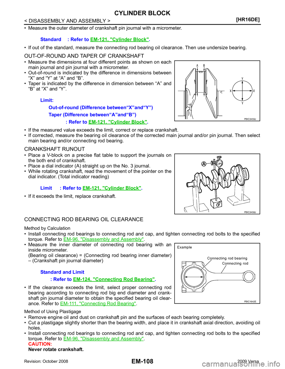 NISSAN TIIDA 2009  Service Repair Manual Disassembly and Assembly " . 
• Measure  the  inner  diameter  of  connecting  rod  bearing  with  an
inside micrometer.
(Bearing  oil  clearance)  =  (Connecting  rod  bearing  inner  diameter)
–