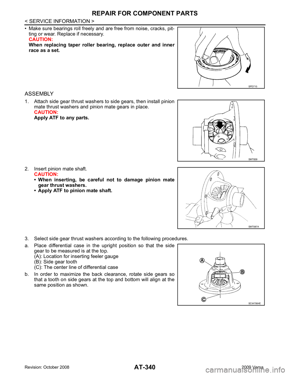 NISSAN TIIDA 2009 Service Repair Manual AT-340< SERVICE INFORMATION >
REPAIR FOR COMPONENT PARTS
• Make sure bearings roll freely and are free from noise, cracks, pit- ting or wear. Replace if necessary.
CAUTION:
When replacing taper r NISSAN TIIDA 2009 Service Repair Manual AT-340< SERVICE INFORMATION >
REPAIR FOR COMPONENT PARTS
• Make sure bearings roll freely and are free from noise, cracks, pit- ting or wear. Replace if necessary.
CAUTION:
When replacing taper r