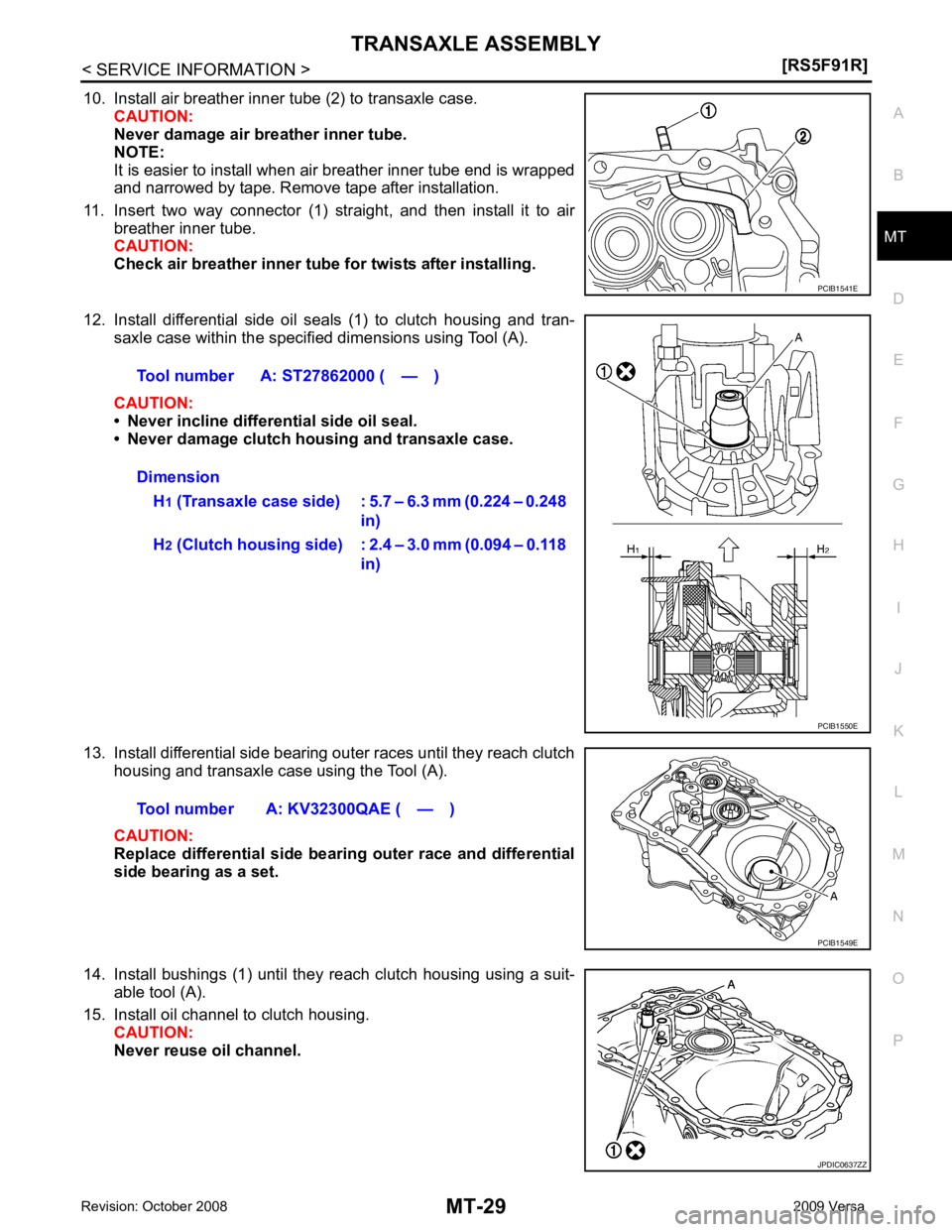 NISSAN TIIDA 2009  Service Repair Manual MT
N
O P
10. Install air breather inner tube (2) to transaxle case.
CAUTION:
Never damage air breather inner tube.
NOTE:
It is easier to install when air breather inner tube end is wrapped
and narrowe