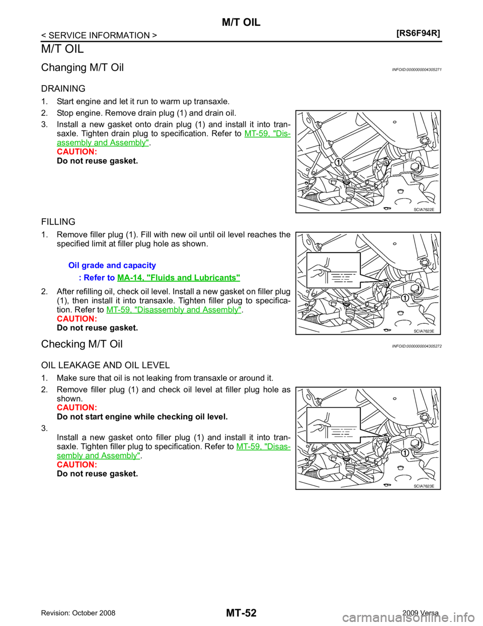 NISSAN TIIDA 2009  Service Repair Manual Dis-
assembly and Assembly " . 
CAUTION:
Do not reuse gasket.
FILLING
1. Remove filler plug (1). Fill with new oil until oil level reaches the specified limit at filler plug hole as shown.
2. After re