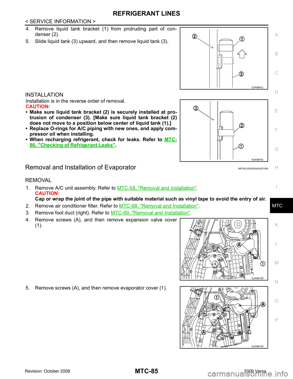 NISSAN TIIDA 2009 Service Repair Manual MTC
N
O P
4. Remove liquid tank bracket (1
) from protruding part of con-
denser (2).
5. Slide liquid tank (3) upward, and then remove liquid tank (3).
INSTALLATION Installation is in the rev NISSAN TIIDA 2009 Service Repair Manual MTC
N
O P
4. Remove liquid tank bracket (1
) from protruding part of con-
denser (2).
5. Slide liquid tank (3) upward, and then remove liquid tank (3).
INSTALLATION Installation is in the rev