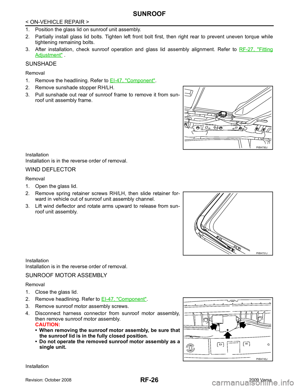 NISSAN TIIDA 2009  Service Repair Manual Fitting
Adjustment "  .
SUNSHADE
Removal
1. Remove the headlining. Refer to  EI-47, " Component " . 
2. Remove sunshade stopper RH/LH.
3. Pull  sunshade  out  rear  of  sunroof  frame  to  remove  it 