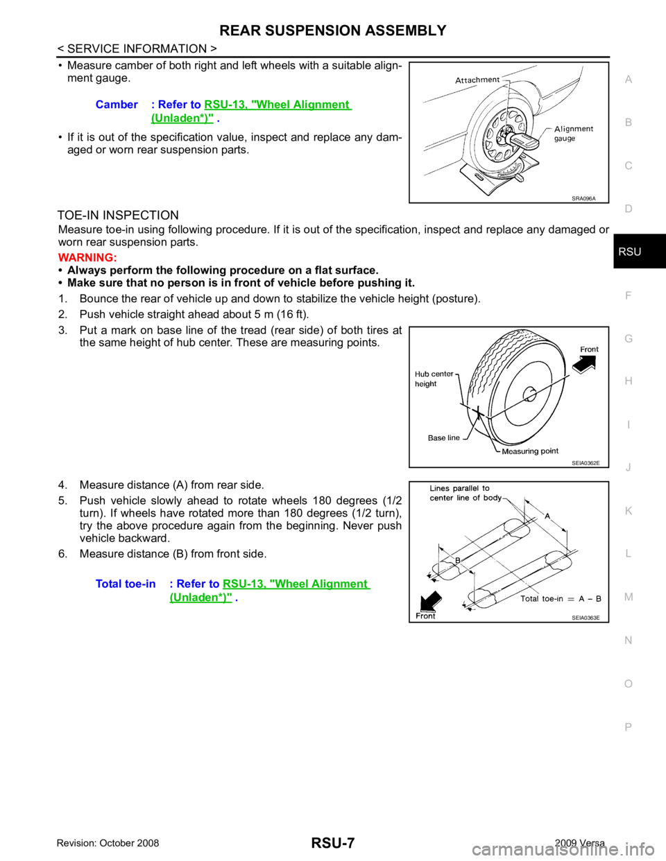 NISSAN TIIDA 2009 Service Repair Manual RSU
N
O P
• Measure camber of both right and left wheels with a suitable align-
ment gauge.
• If it is out of the specificati on value, inspect and replace any dam-
aged or worn rear suspension pa NISSAN TIIDA 2009 Service Repair Manual RSU
N
O P
• Measure camber of both right and left wheels with a suitable align-
ment gauge.
• If it is out of the specificati on value, inspect and replace any dam-
aged or worn rear suspension pa