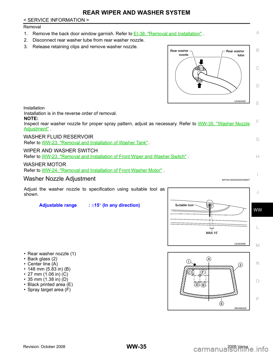 NISSAN TIIDA 2009  Service Repair Manual WW
N
O P
Removal
1. Remove the back door window garnish. Refer to  EI-38, " Removal and Installation "  .
2. Disconnect rear washer tube from rear washer nozzle.
3. Release retaining clips and remove 