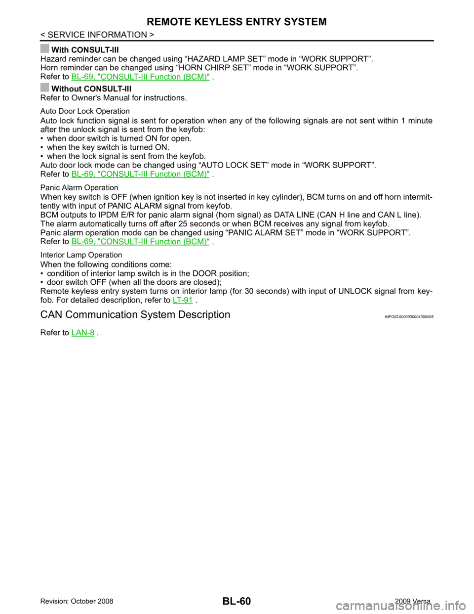 NISSAN TIIDA 2009  Service Repair Manual CONSULT-III Function (BCM) "  .
Without CONSULT-III
Refer to Owners Manual for instructions.
Auto Door Lock Operation
Auto  lock  function  signal  is  sent  for  operation  when  any  of  the  follo