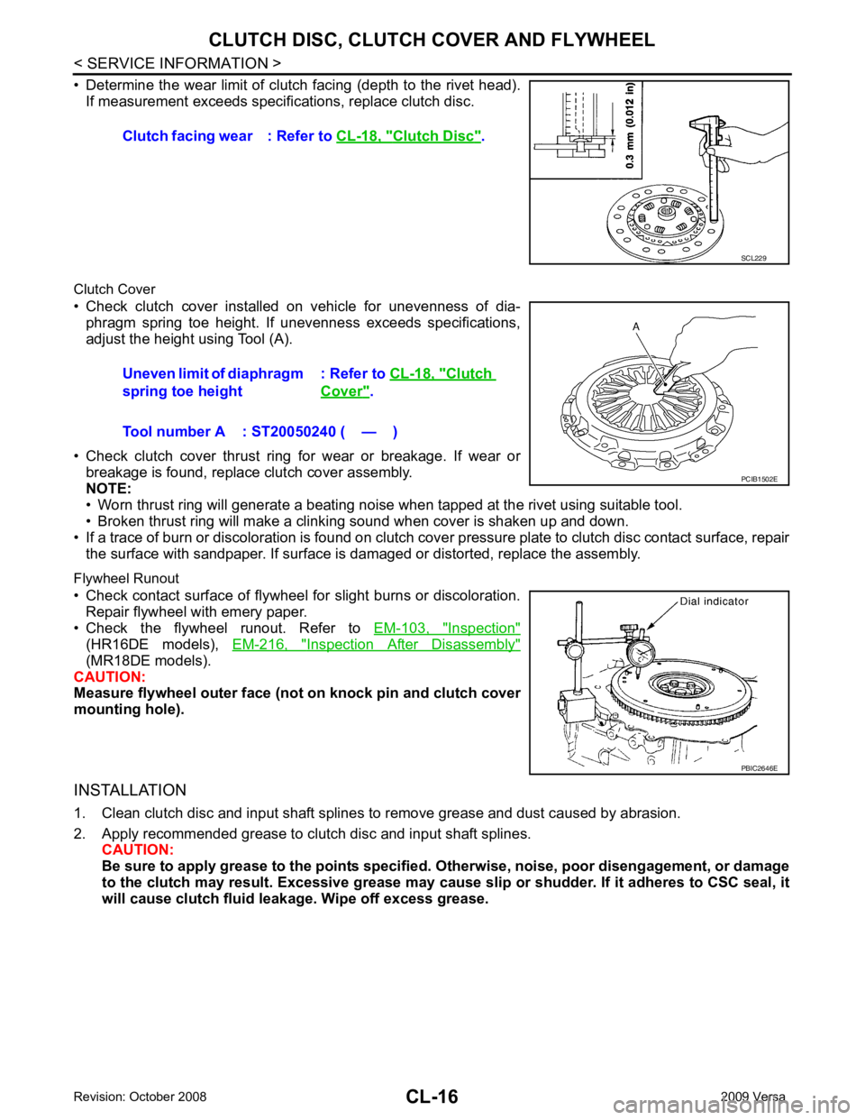 NISSAN TIIDA 2009  Service Repair Manual Inspection "
(HR16DE  models),  
EM-216,  " Inspection  After  Disassembly "
(MR18DE models).
CAUTION:
Measure flywheel outer face (not  on knock pin and clutch cover
mounting hole).
INSTALLATION
1. C