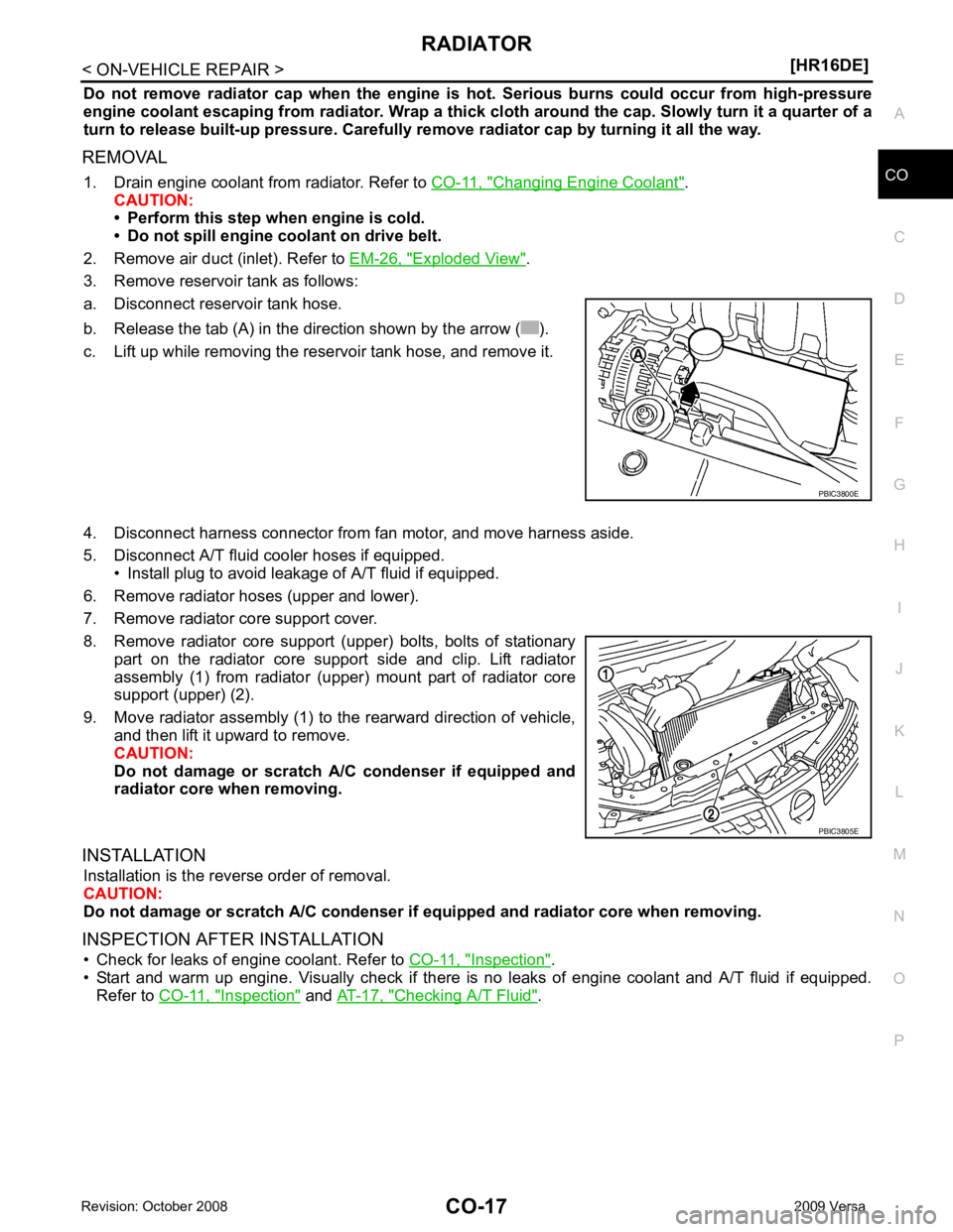 NISSAN TIIDA 2009 Service Repair Manual CO
NP
O
Do not remove radiator cap when the engine is
hot. Serious burns could occur from high-pressure
engine coolant escaping from radiator. Wrap a thick cl oth around the cap. Slowl NISSAN TIIDA 2009 Service Repair Manual CO
NP
O
Do not remove radiator cap when the engine is
hot. Serious burns could occur from high-pressure
engine coolant escaping from radiator. Wrap a thick cl oth around the cap. Slowl