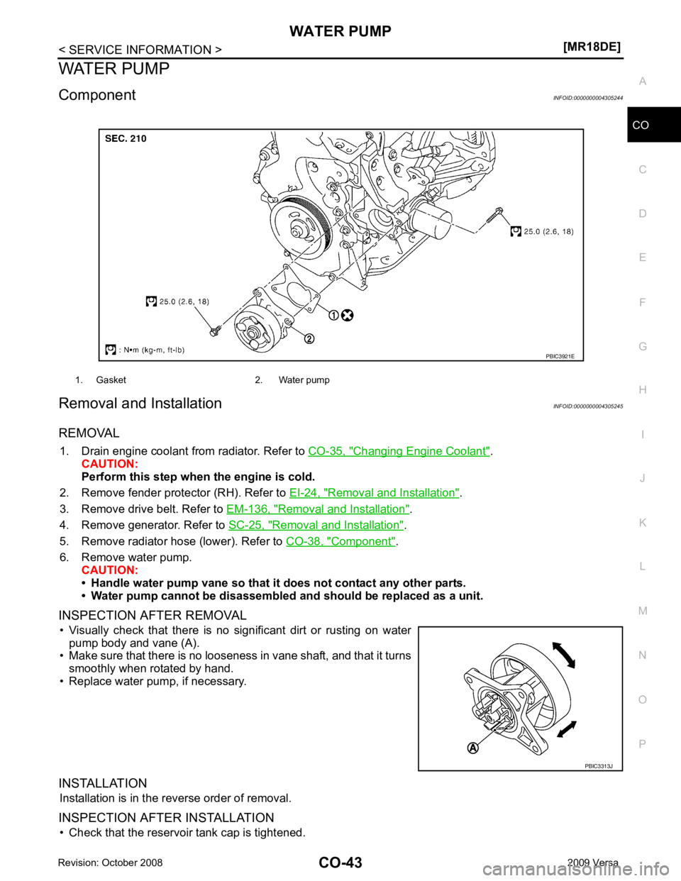 NISSAN TIIDA 2009 Service Repair Manual CO
NP
O
WATER PUMP
Component INFOID:0000000004305244
Removal and Installation INFOID:0000000004305245
REMOVAL 1. Drain engine coolant from radiator. Refer to CO-35, " Changing Engine Coolant " .
CAUT NISSAN TIIDA 2009 Service Repair Manual CO
NP
O
WATER PUMP
Component INFOID:0000000004305244
Removal and Installation INFOID:0000000004305245
REMOVAL 1. Drain engine coolant from radiator. Refer to CO-35, " Changing Engine Coolant " .
CAUT