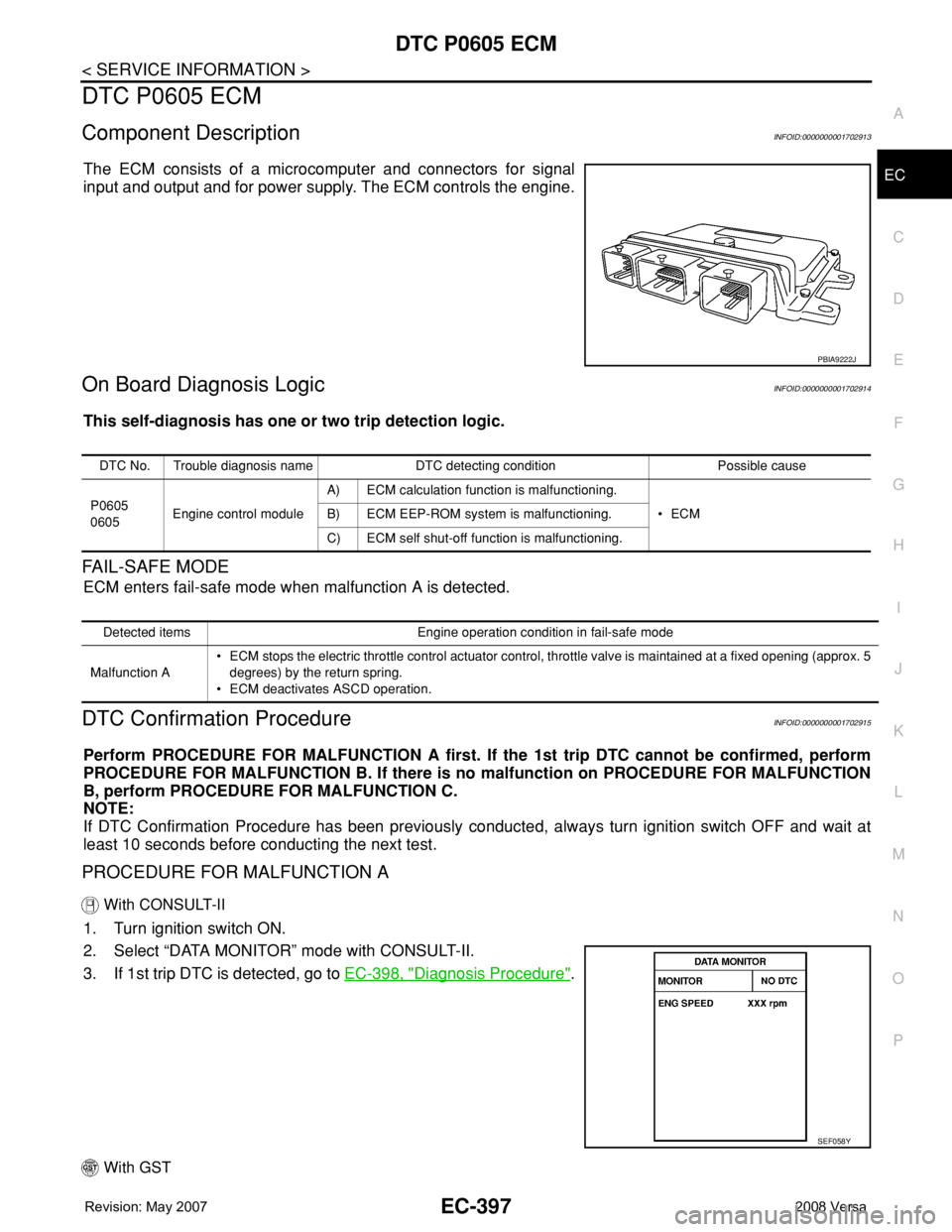 NISSAN TIIDA 2008  Service Repair Manual DTC P0605 ECM
EC-397
< SERVICE INFORMATION >
C
D
E
F
G
H
I
J
K
L
MA
EC
N
P O
DTC P0605 ECM
Component DescriptionINFOID:0000000001702913
The ECM consists of a microcomputer and connectors for signal
in