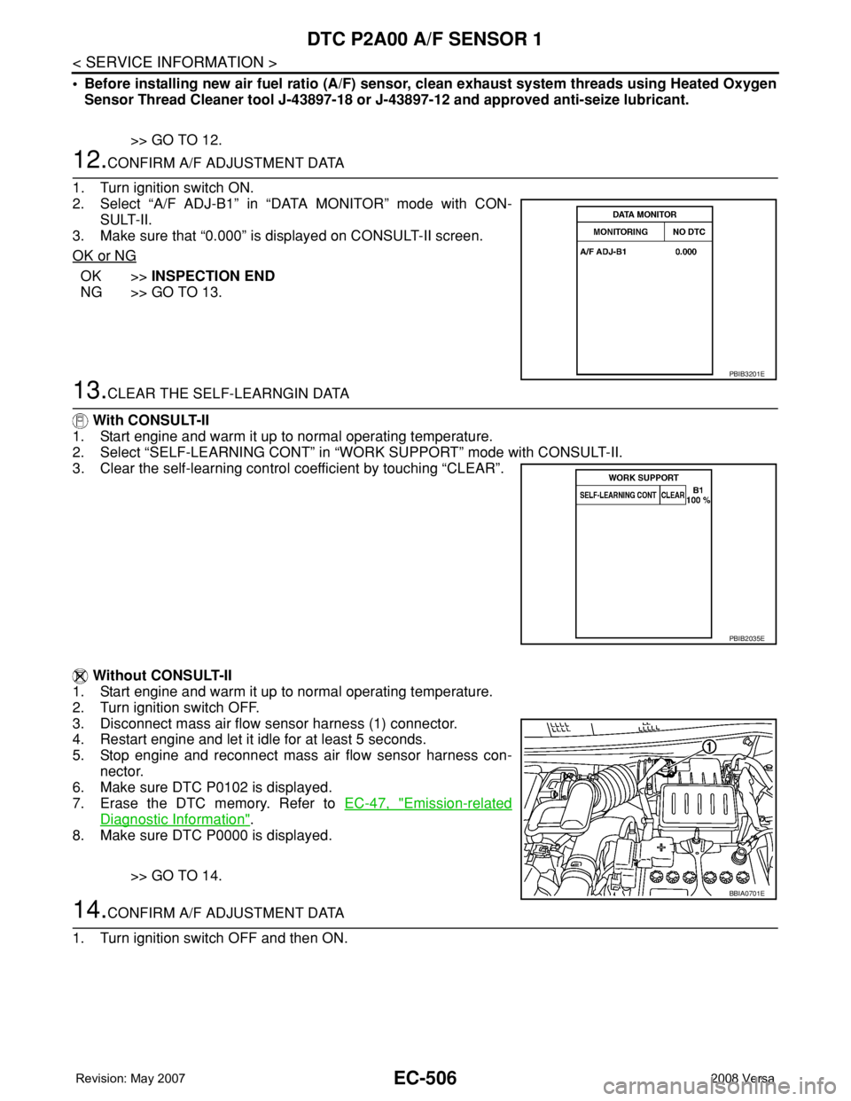 NISSAN TIIDA 2008  Service Repair Manual EC-506
< SERVICE INFORMATION >
DTC P2A00 A/F SENSOR 1
• Before installing new air fuel ratio (A/F) sensor, clean exhaust system threads using Heated Oxygen
Sensor Thread Cleaner tool J-43897-18 or J