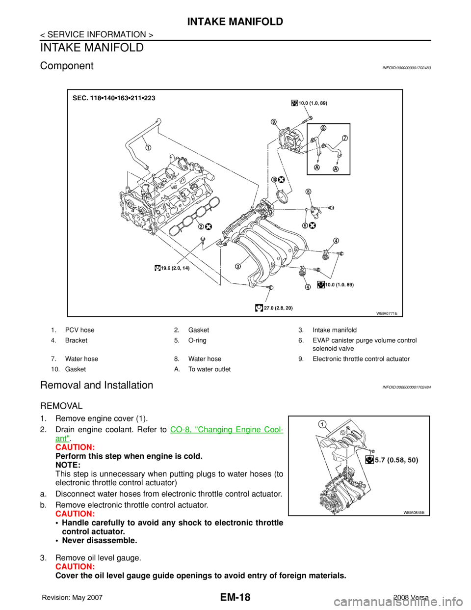 NISSAN TIIDA 2008  Service Repair Manual EM-18
< SERVICE INFORMATION >
INTAKE MANIFOLD
INTAKE MANIFOLD
ComponentINFOID:0000000001702483
Removal and InstallationINFOID:0000000001702484
REMOVAL
1. Remove engine cover (1).
2. Drain engine coola