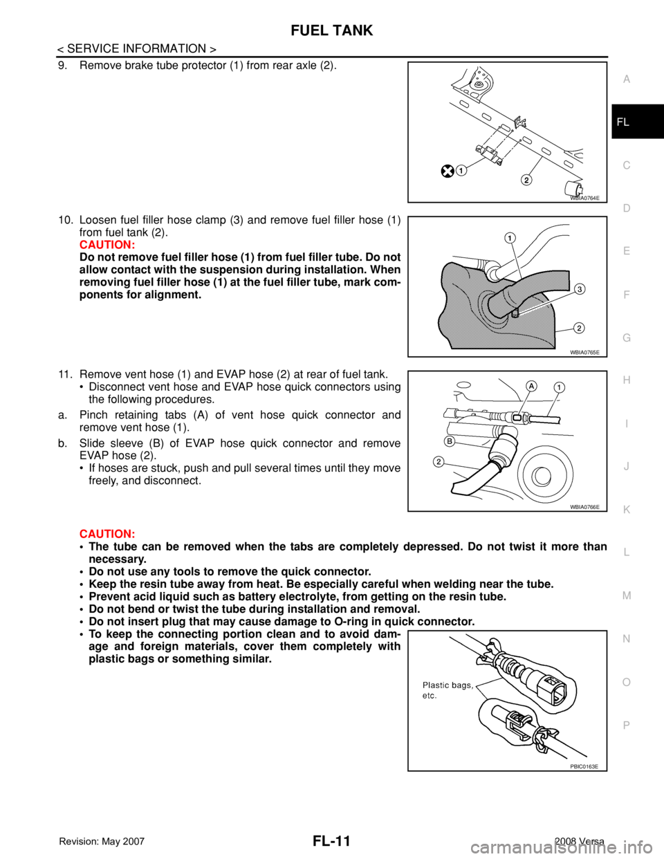 NISSAN TIIDA 2008  Service Repair Manual FUEL TANK
FL-11
< SERVICE INFORMATION >
C
D
E
F
G
H
I
J
K
L
MA
FL
N
P O
9. Remove brake tube protector (1) from rear axle (2).
10. Loosen fuel filler hose clamp (3) and remove fuel filler hose (1)
fro