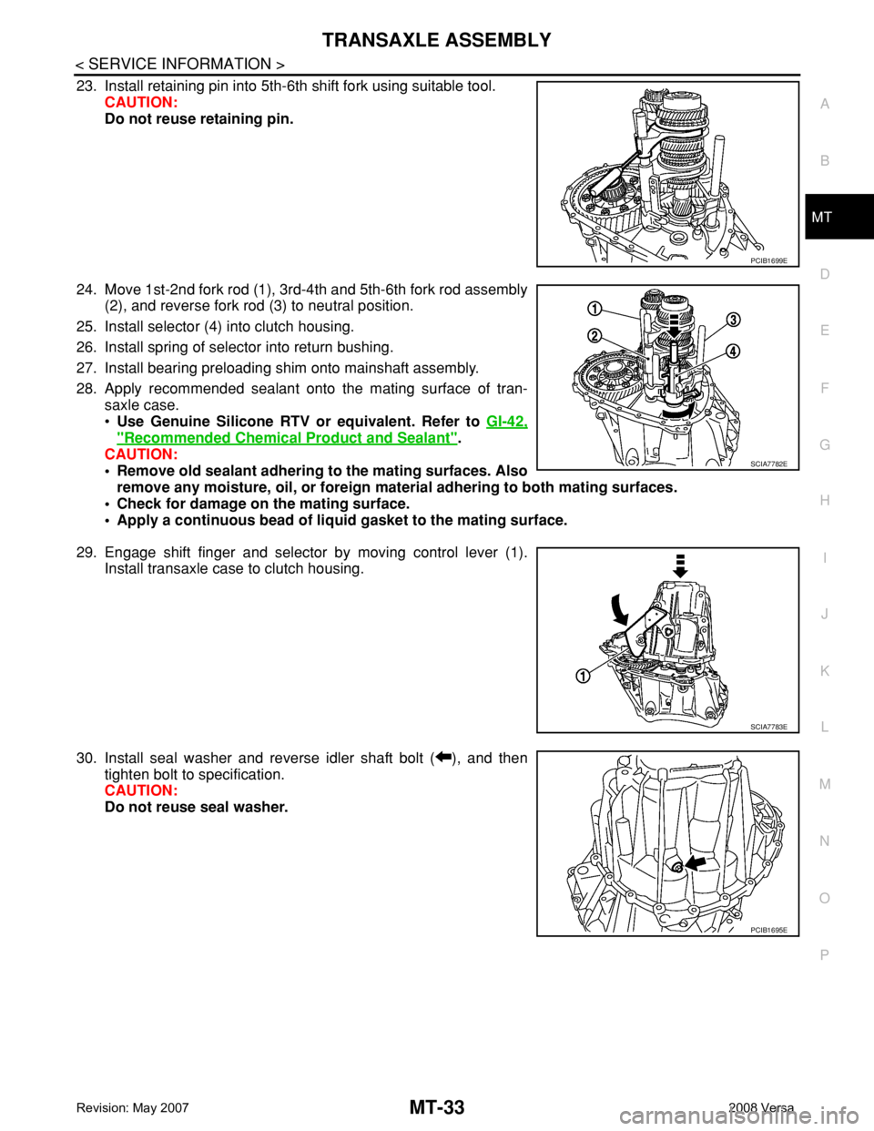 NISSAN TIIDA 2008  Service Repair Manual TRANSAXLE ASSEMBLY
MT-33
< SERVICE INFORMATION >
D
E
F
G
H
I
J
K
L
MA
B
MT
N
O
P
23. Install retaining pin into 5th-6th shift fork using suitable tool.
CAUTION:
Do not reuse retaining pin.
24. Move 1s
