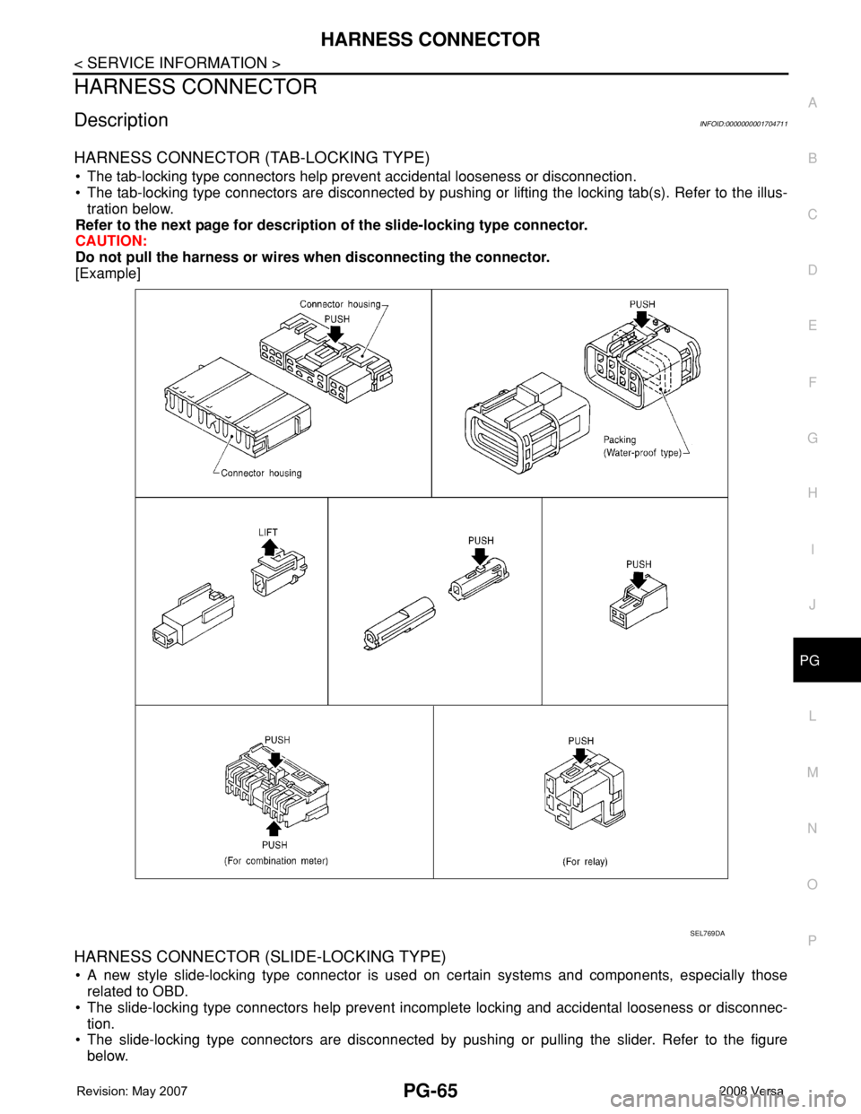 NISSAN TIIDA 2008  Service Repair Manual HARNESS CONNECTOR
PG-65
< SERVICE INFORMATION >
C
D
E
F
G
H
I
J
L
MA
B
PG
N
O
P
HARNESS CONNECTOR
DescriptionINFOID:0000000001704711
HARNESS CONNECTOR (TAB-LOCKING TYPE)
• The tab-locking type conne