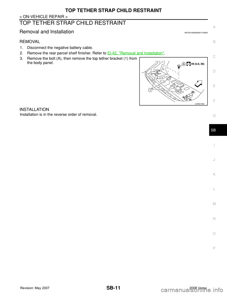 NISSAN TIIDA 2008  Service Repair Manual TOP TETHER STRAP CHILD RESTRAINT
SB-11
< ON-VEHICLE REPAIR >
C
D
E
F
G
I
J
K
L
MA
B
SB
N
O
P
TOP TETHER STRAP CHILD RESTRAINT
Removal and InstallationINFOID:0000000001703903
REMOVAL
1. Disconnect the 