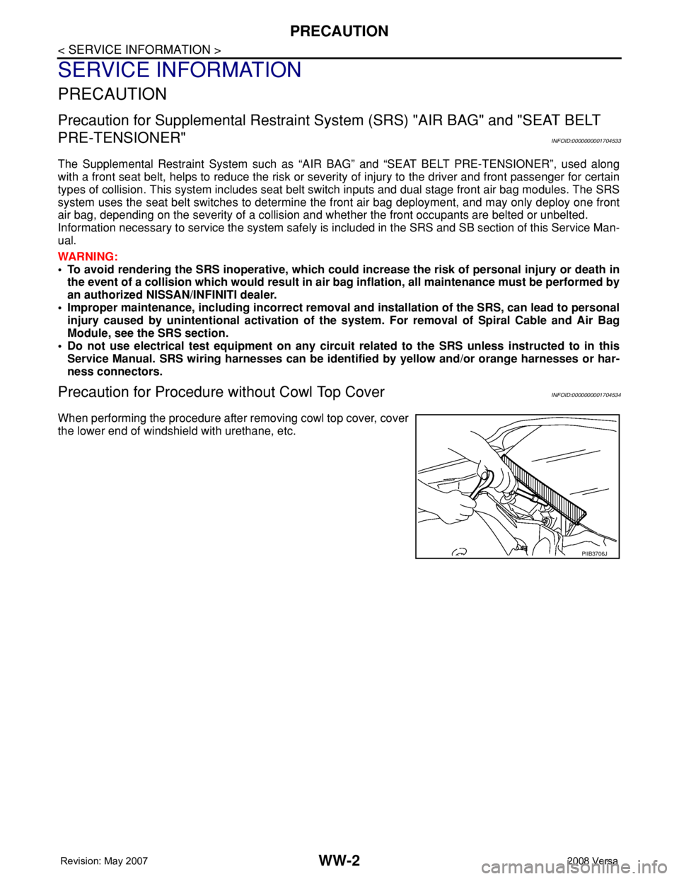 NISSAN TIIDA 2008 Service Repair Manual WW-2
< SERVICE INFORMATION >
PRECAUTION
SERVICE INFORMATION
PRECAUTION
Precaution for Supplemental Restraint System (SRS) "AIR BAG" and "SEAT BELT
PRE-TENSIONER"
INFOID:00000000017045 NISSAN TIIDA 2008 Service Repair Manual WW-2
< SERVICE INFORMATION >
PRECAUTION
SERVICE INFORMATION
PRECAUTION
Precaution for Supplemental Restraint System (SRS) "AIR BAG" and "SEAT BELT
PRE-TENSIONER"
INFOID:00000000017045