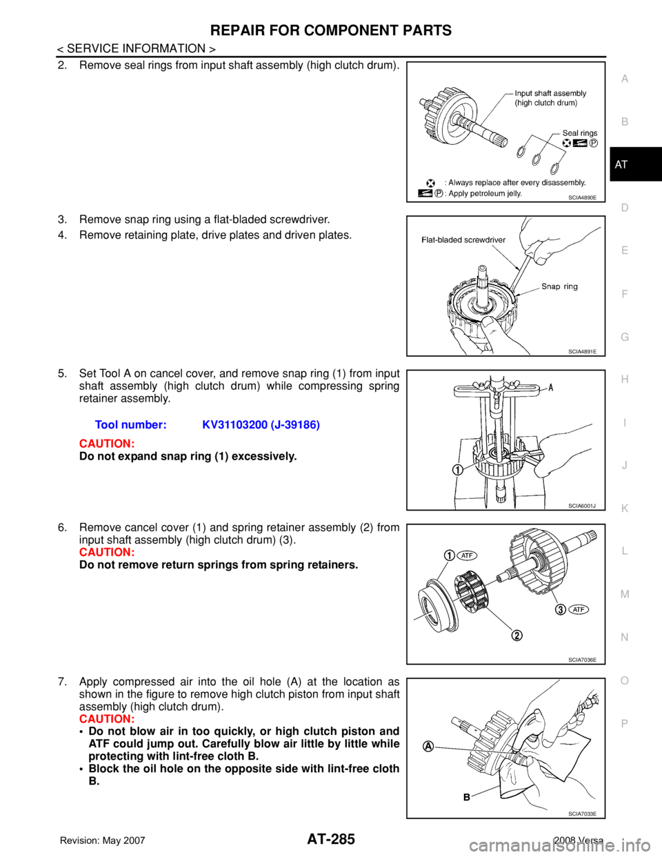 NISSAN TIIDA 2008  Service Repair Manual REPAIR FOR COMPONENT PARTS
AT-285
< SERVICE INFORMATION >
D
E
F
G
H
I
J
K
L
MA
B
AT
N
O
P
2. Remove seal rings from input shaft assembly (high clutch drum).
3. Remove snap ring using a flat-bladed scr