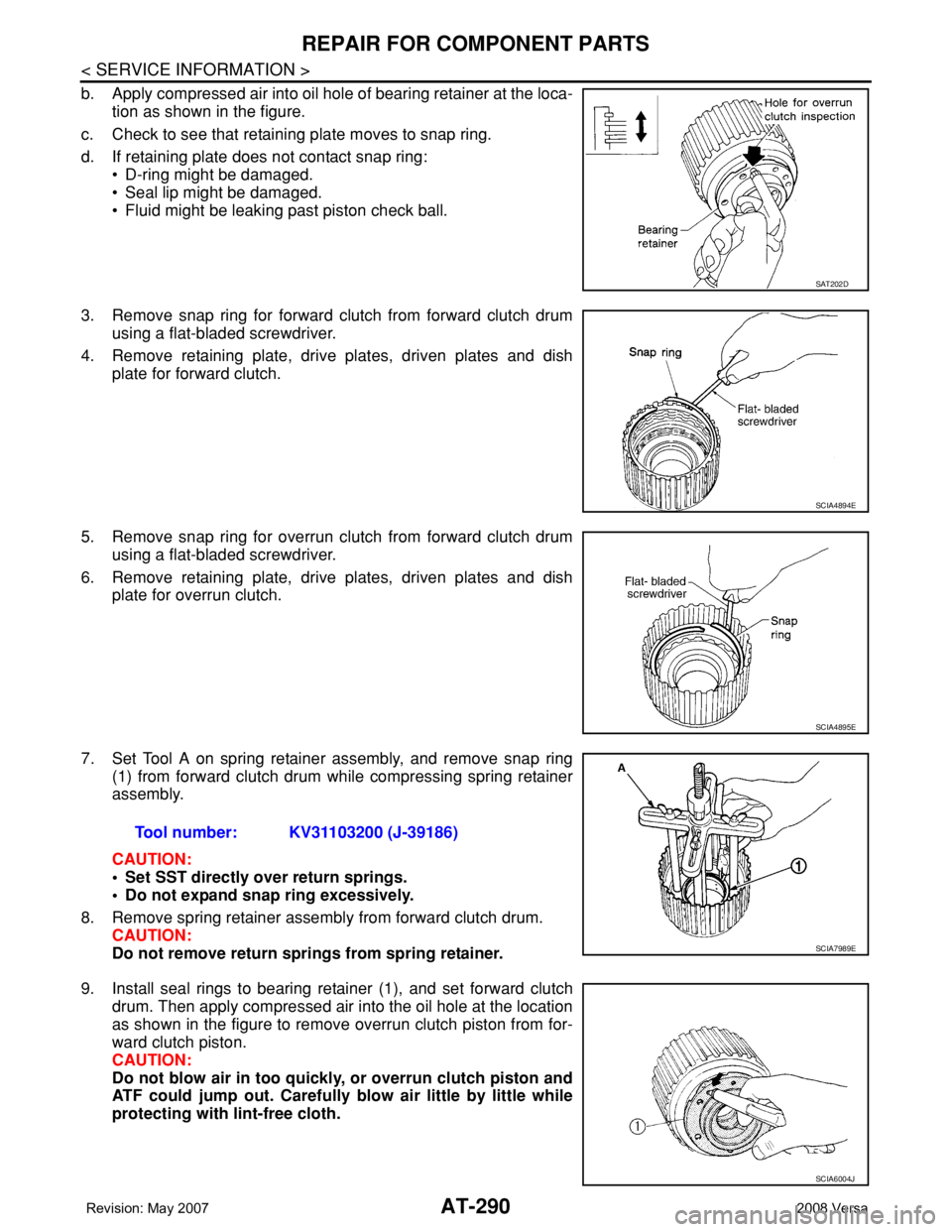 NISSAN TIIDA 2008  Service Repair Manual AT-290
< SERVICE INFORMATION >
REPAIR FOR COMPONENT PARTS
b. Apply compressed air into oil hole of bearing retainer at the loca-
tion as shown in the figure.
c. Check to see that retaining plate moves