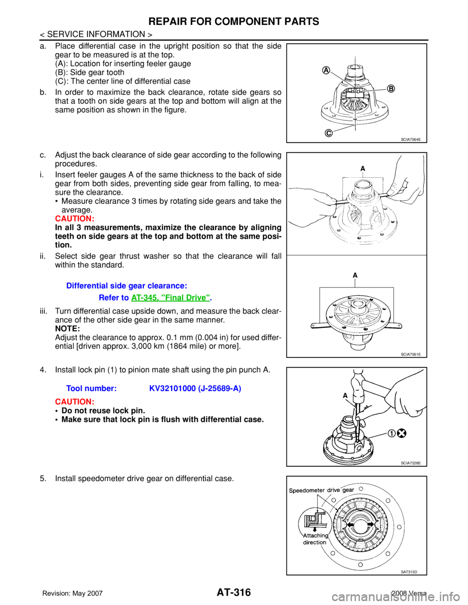 NISSAN TIIDA 2008  Service Repair Manual AT-316
< SERVICE INFORMATION >
REPAIR FOR COMPONENT PARTS
a. Place differential case in the upright position so that the side
gear to be measured is at the top.
(A): Location for inserting feeler gaug